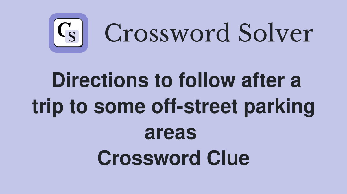 Directions to follow after a trip to some off-street parking areas  Crossword Clue