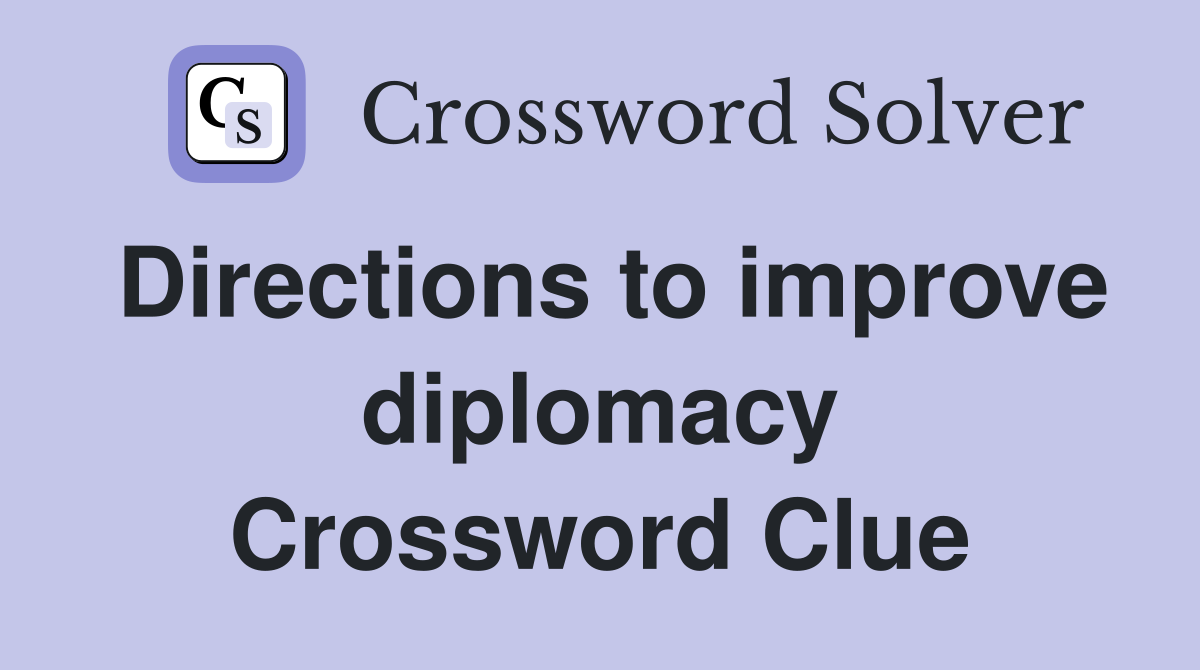 Directions to improve diplomacy Crossword Clue