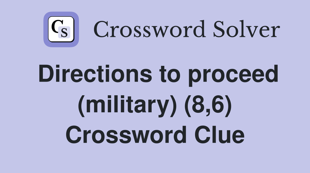 Directions to proceed (military) (8,6) Crossword Clue