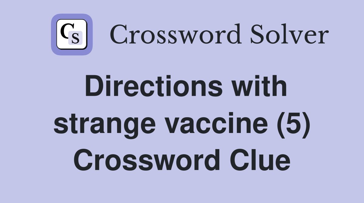 Directions with strange vaccine (5) Crossword Clue