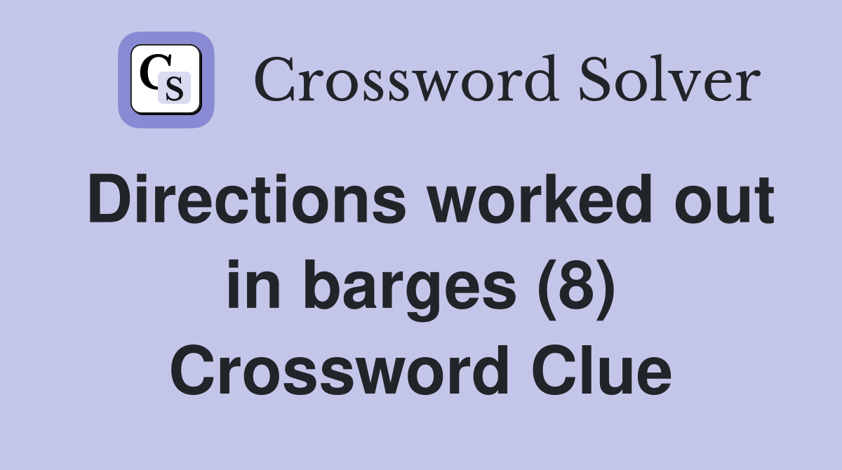 Directions worked out in barges (8) Crossword Clue