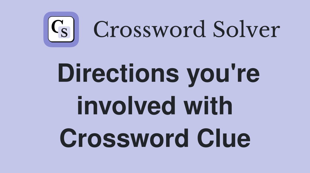 Directions you're involved with Crossword Clue