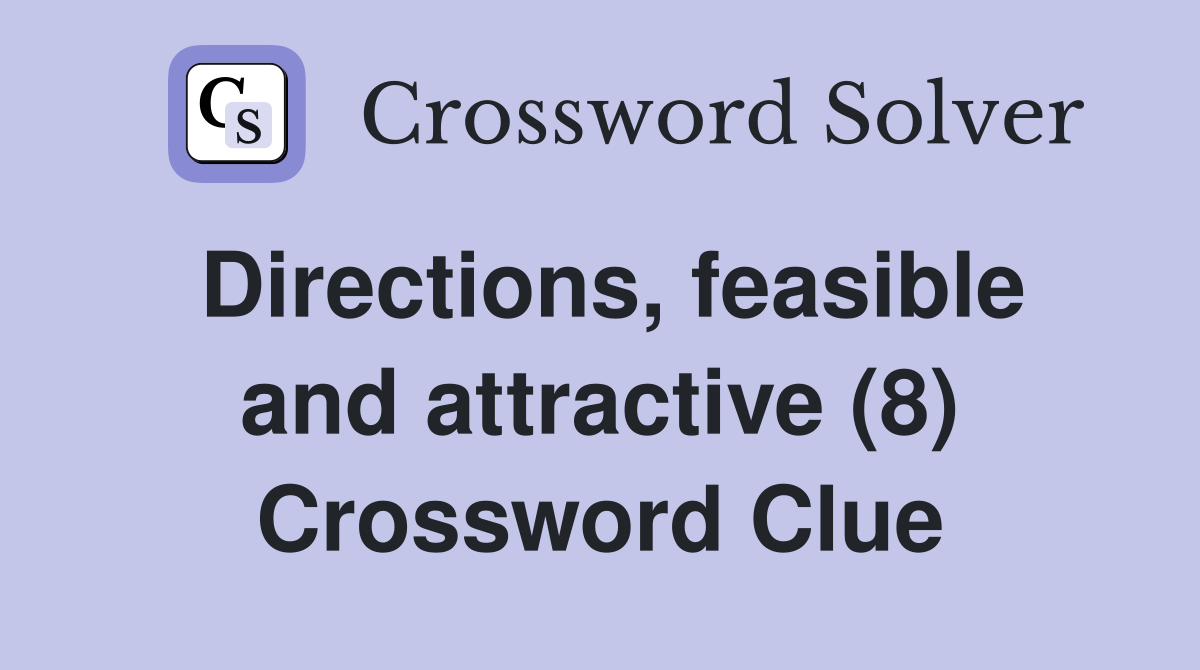Directions, feasible and attractive (8) Crossword Clue