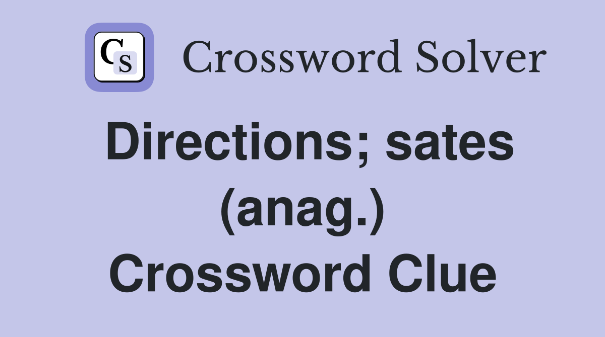 Directions; sates (anag.) Crossword Clue