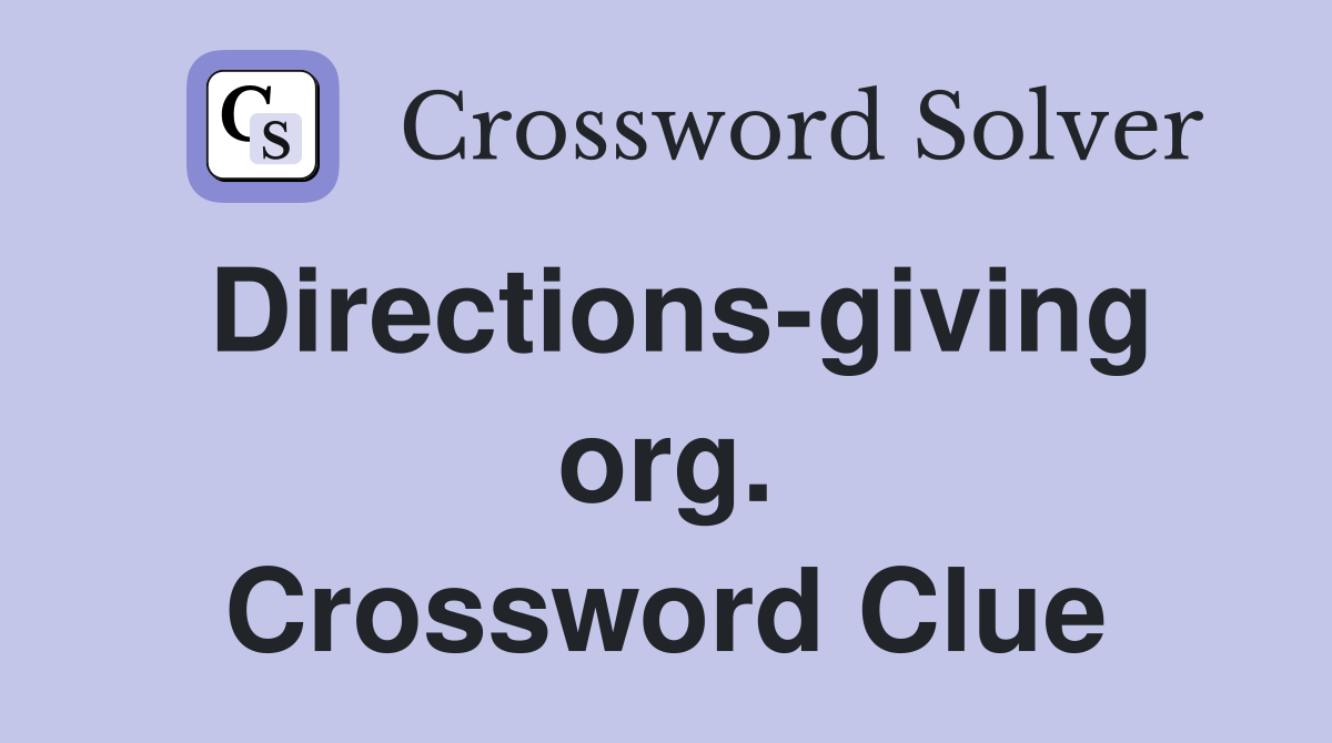 Directions-giving org. Crossword Clue