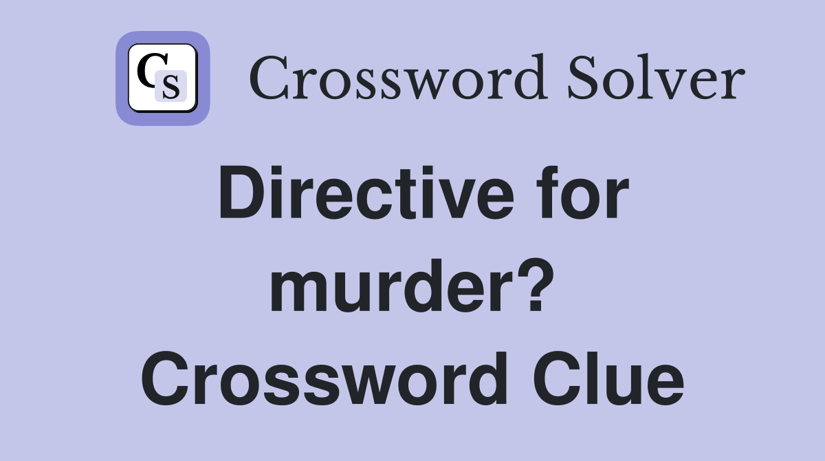 Directive for murder? Crossword Clue