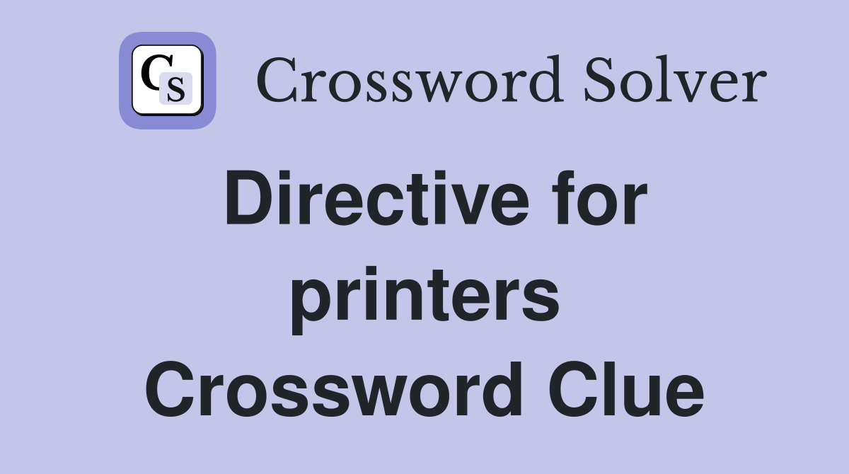 Directive for printers Crossword Clue