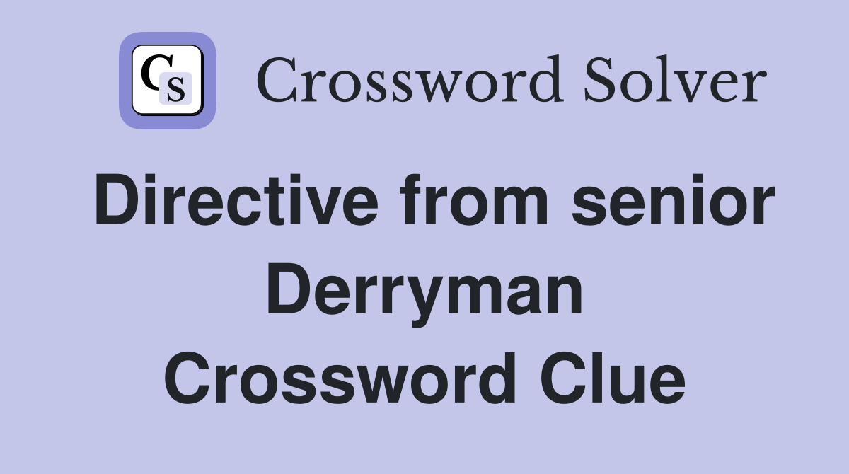 Directive from senior Derryman Crossword Clue