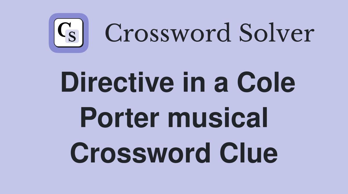 Directive in a Cole Porter musical Crossword Clue