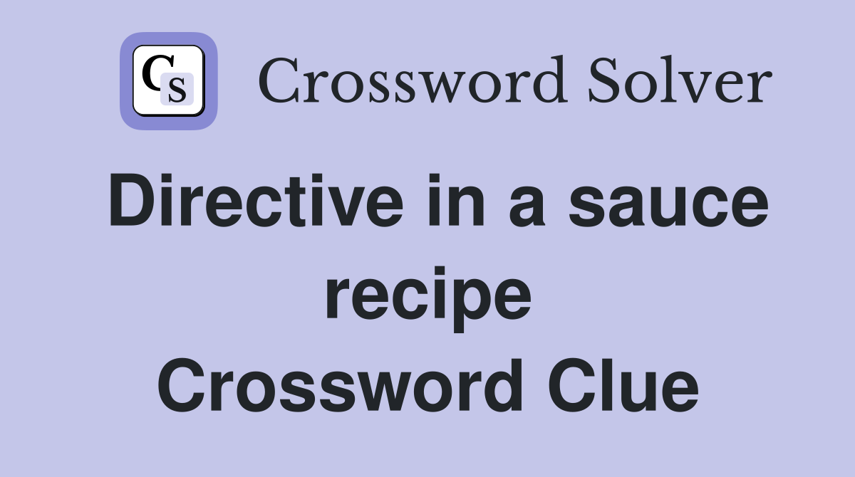 Directive in a sauce recipe Crossword Clue