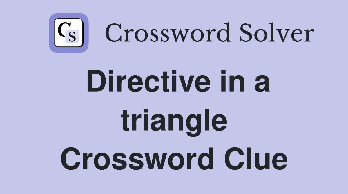 Directive in a triangle Crossword Clue