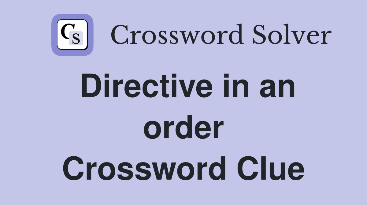 Directive in an order Crossword Clue