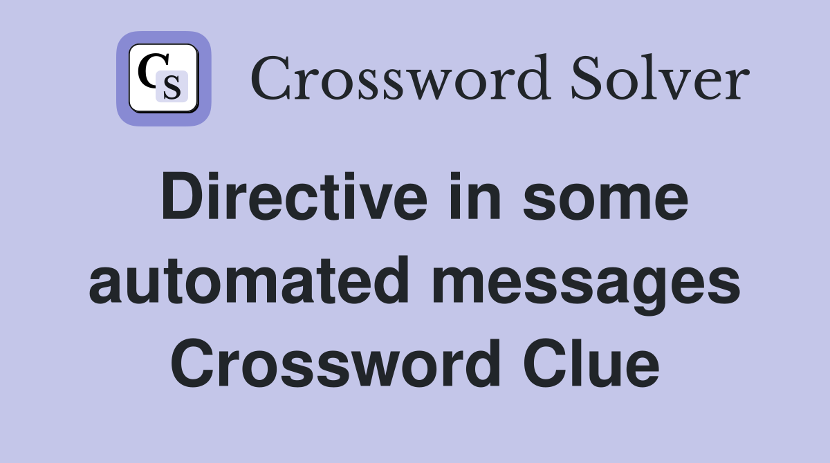 Directive in some automated messages Crossword Clue