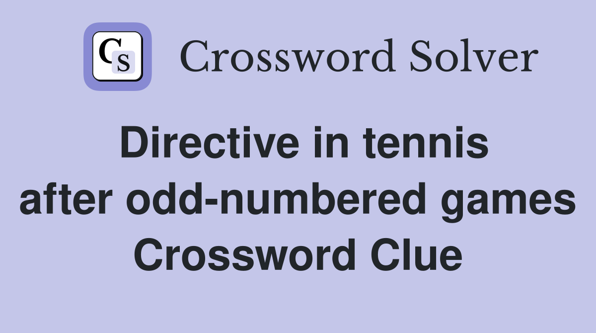Directive in tennis after odd-numbered games Crossword Clue