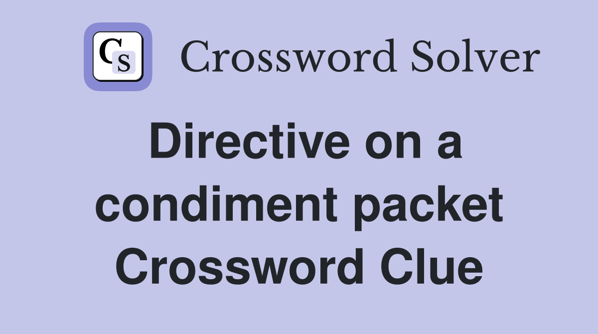 Directive on a condiment packet Crossword Clue