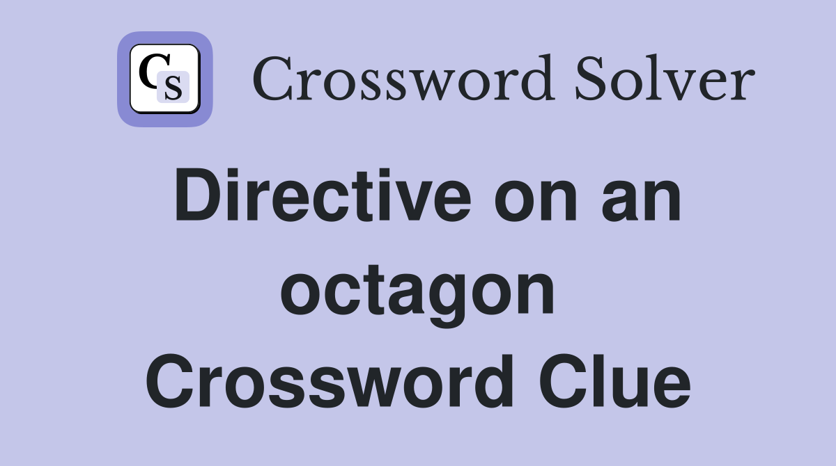 Directive on an octagon Crossword Clue