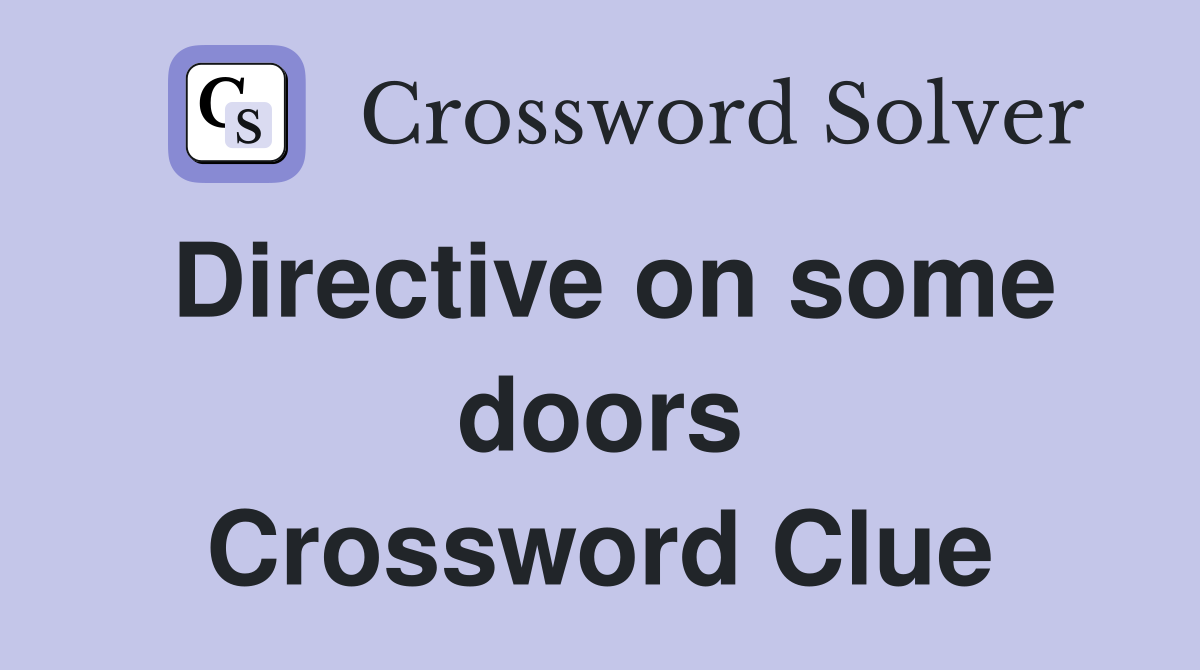 Directive on some doors Crossword Clue