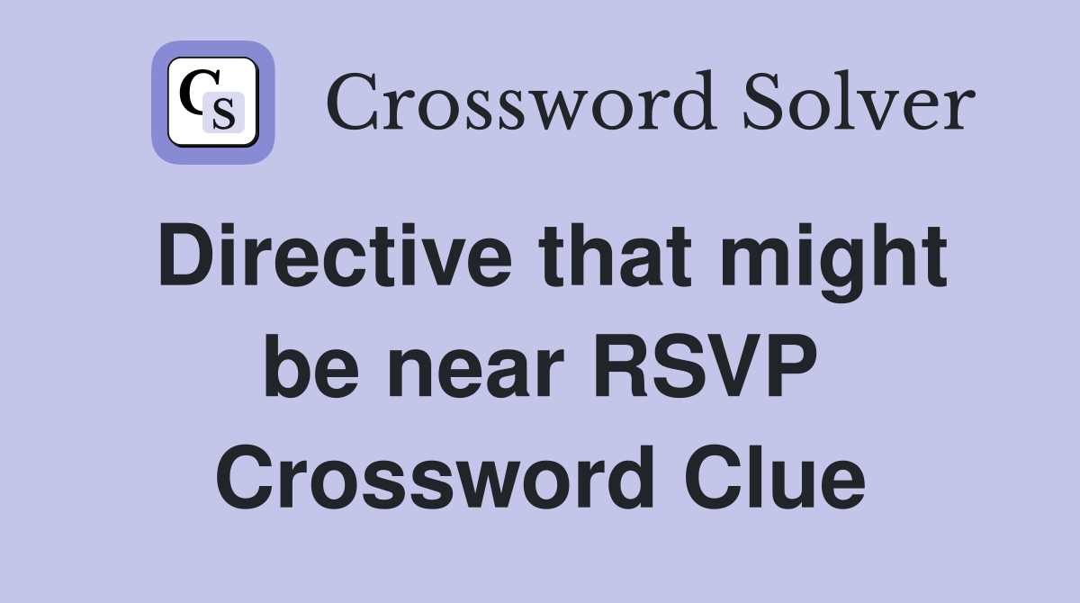 Directive that might be near RSVP Crossword Clue