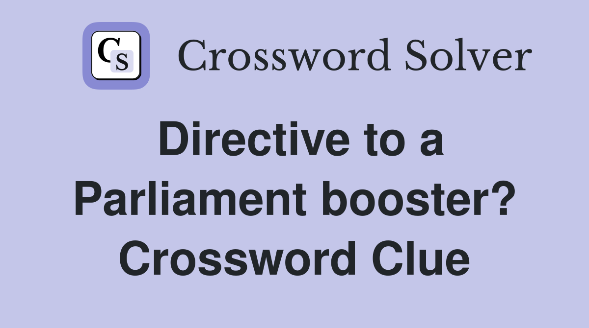 Directive to a Parliament booster? Crossword Clue