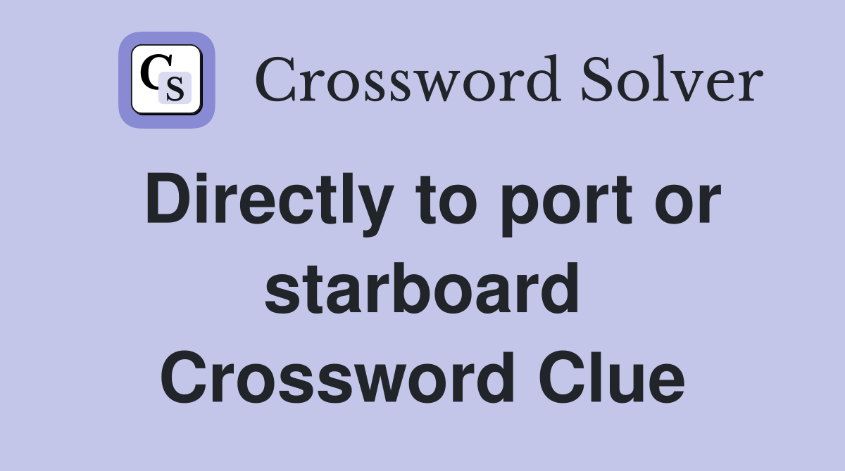 Directly to port or starboard Crossword Clue