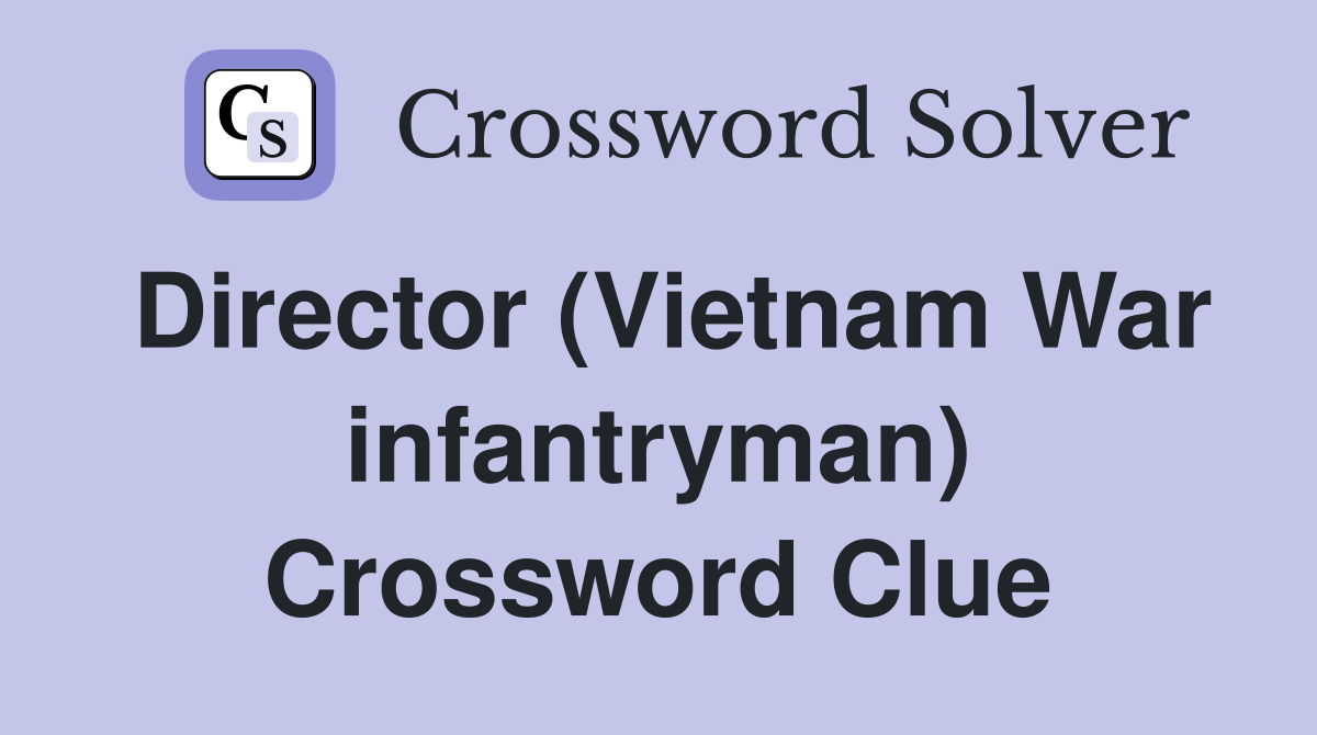 Director (Vietnam War infantryman) Crossword Clue