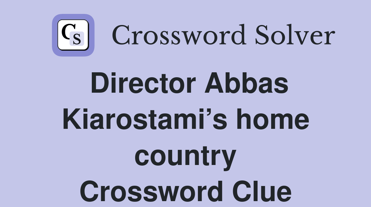 Director Abbas Kiarostami’s home country Crossword Clue