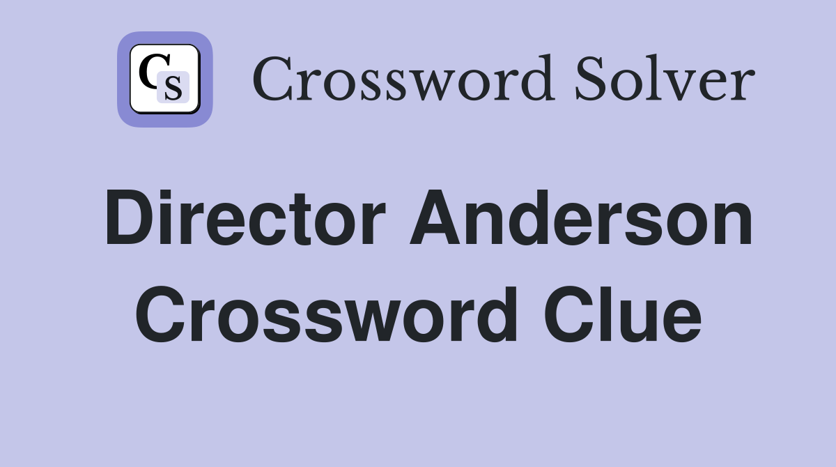 Director Anderson Crossword Clue