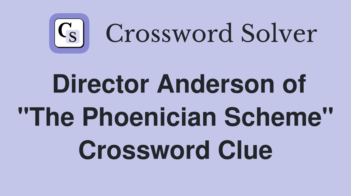 Director Anderson of "The Phoenician Scheme" Crossword Clue