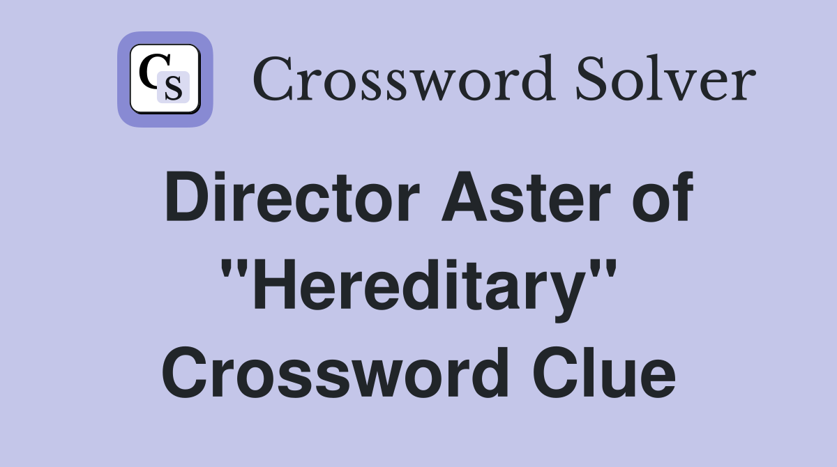 Director Aster of "Hereditary" Crossword Clue
