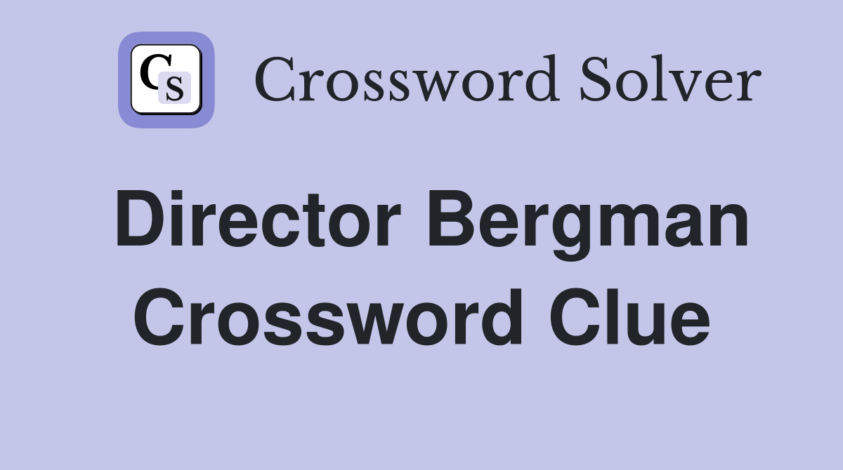 Director Bergman Crossword Clue