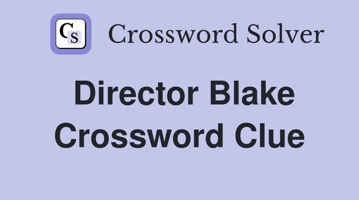 Director Blake Crossword Clue