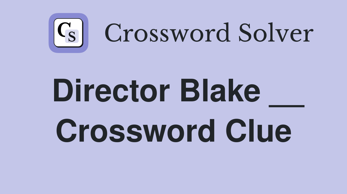 Director Blake __ Crossword Clue
