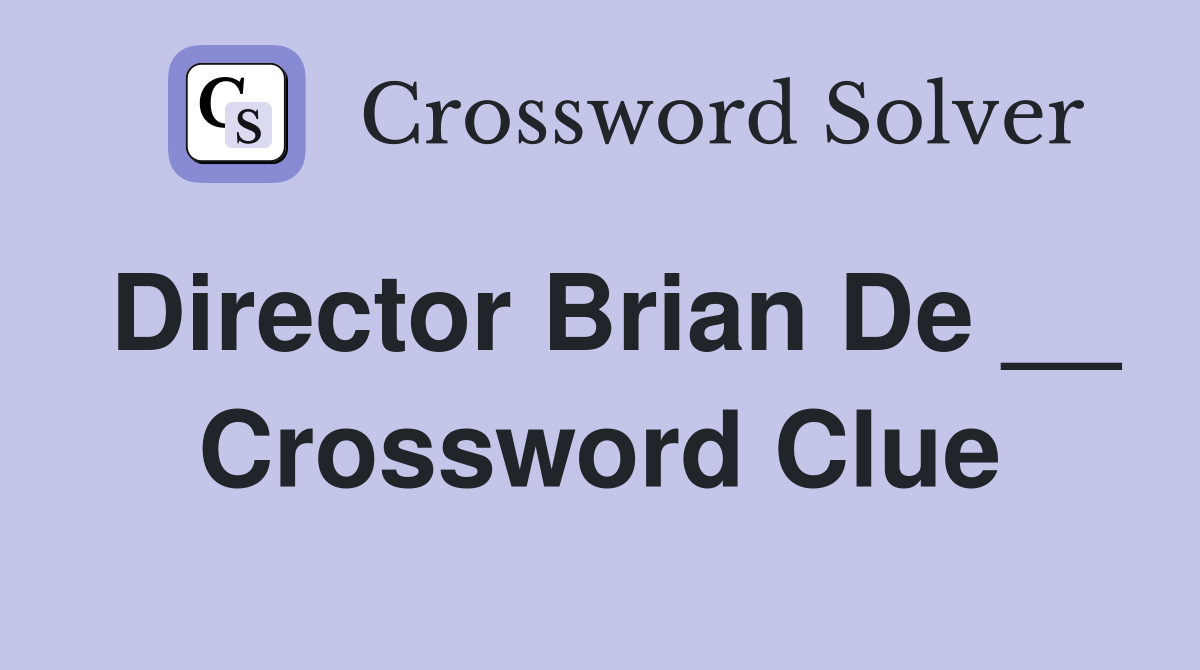 Director Brian De __ Crossword Clue