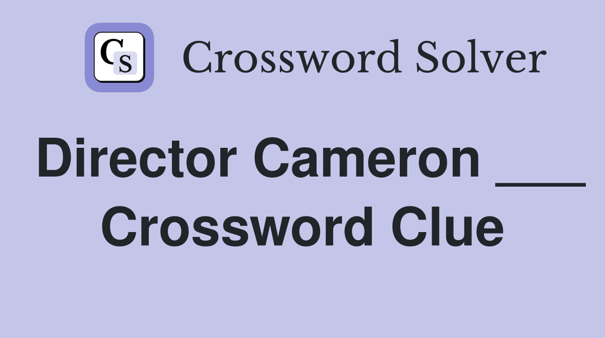 Director Cameron ___ Crossword Clue