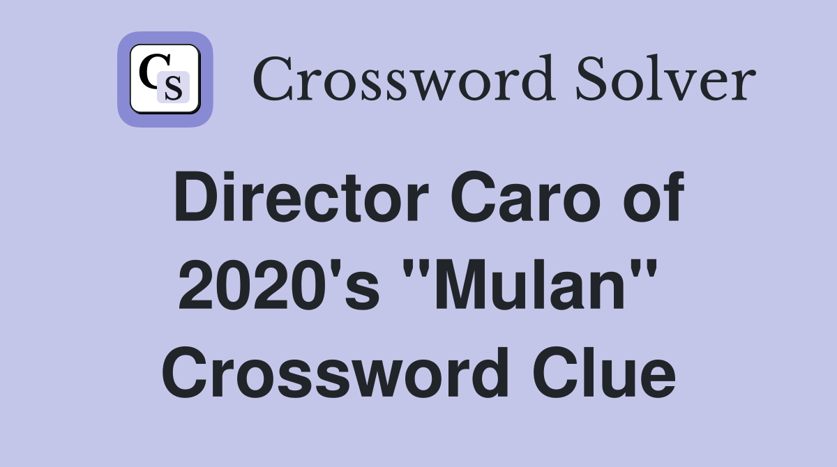 Director Caro of 2020's "Mulan" Crossword Clue