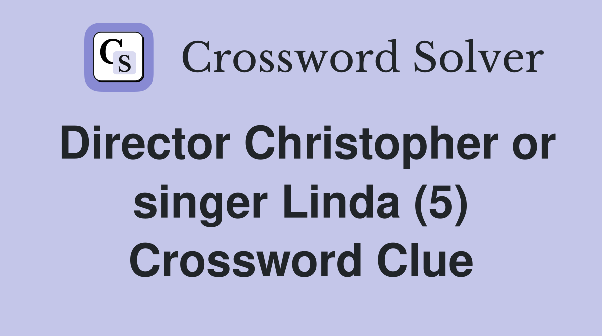 Director Christopher or singer Linda (5) Crossword Clue