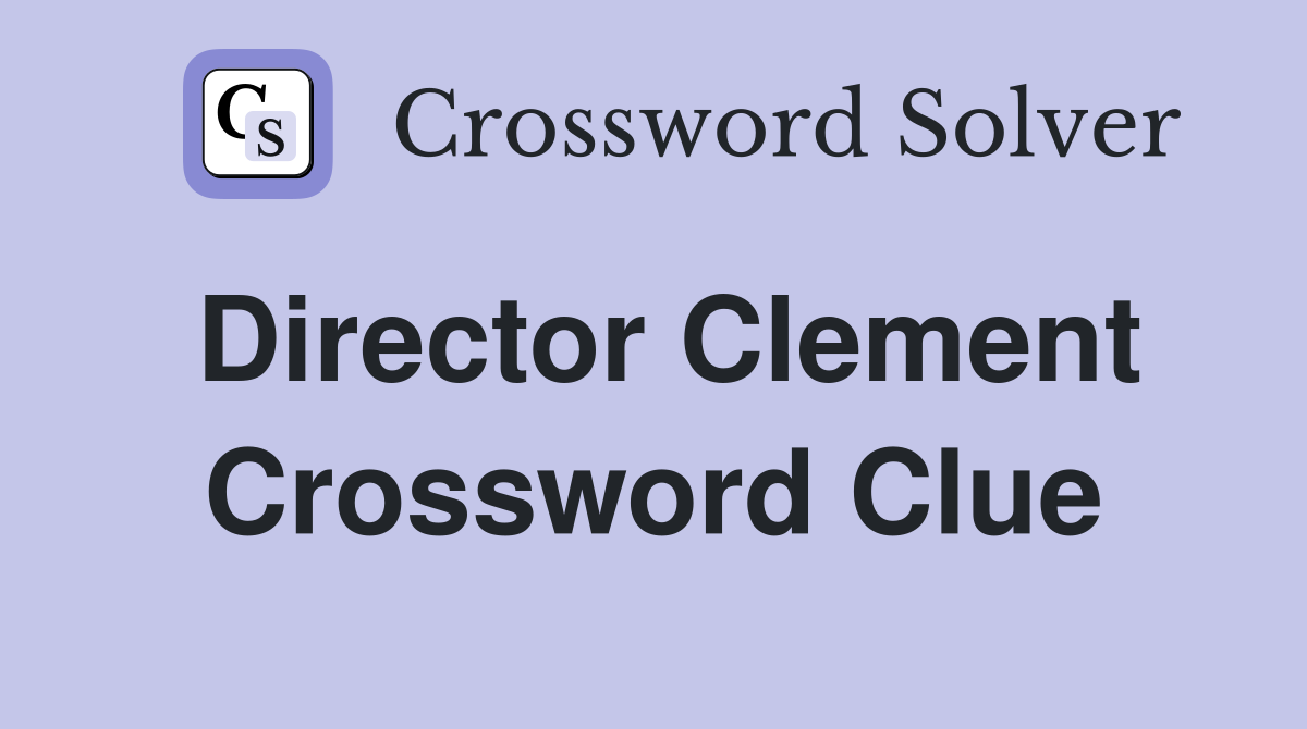 Director Clement Crossword Clue