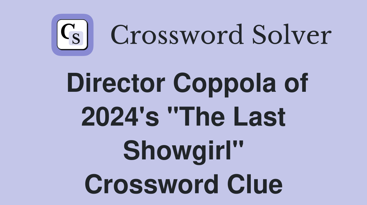 Director Coppola of 2024's "The Last Showgirl" Crossword Clue