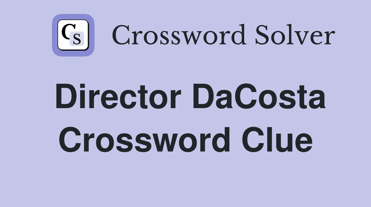 Director DaCosta Crossword Clue Answers Crossword Solver