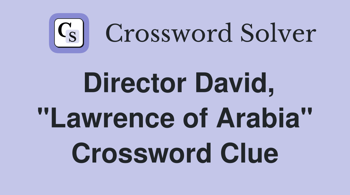 Director David, "Lawrence of Arabia" Crossword Clue