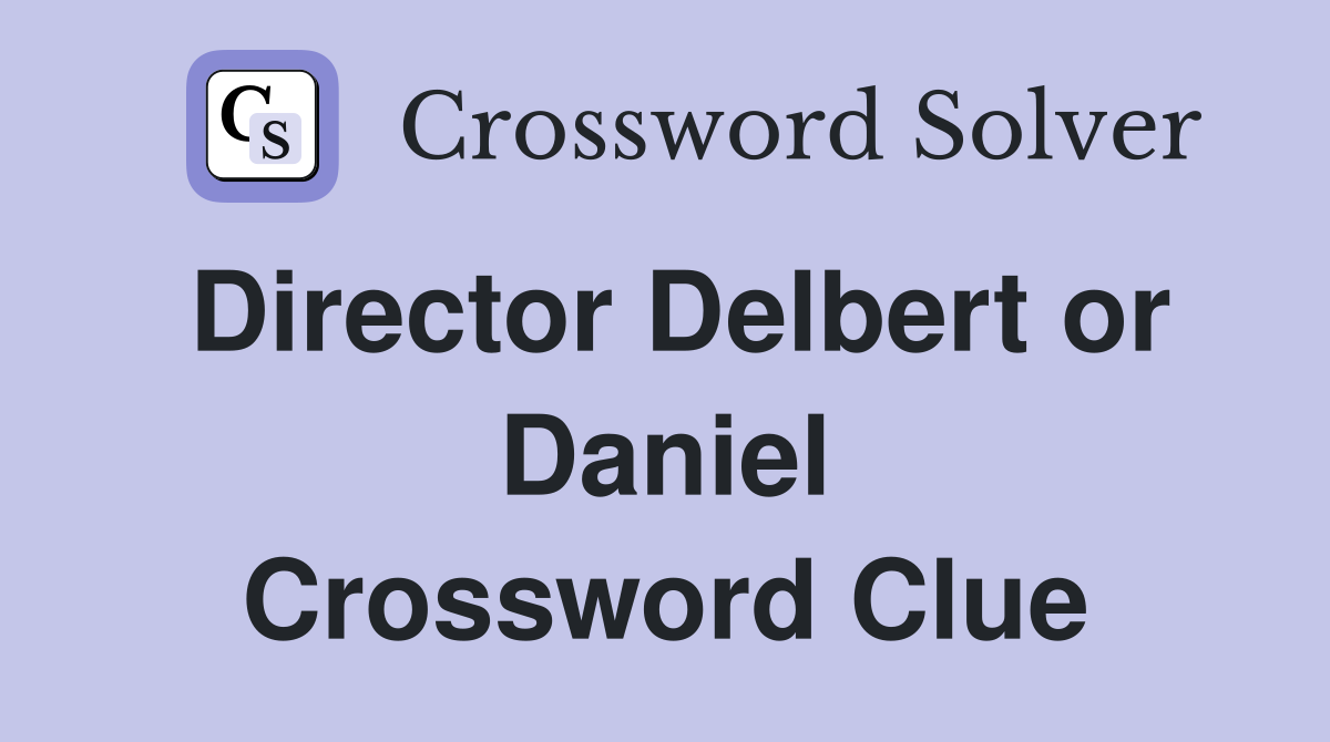 Director Delbert or Daniel Crossword Clue