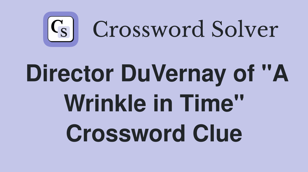 Director DuVernay of "A Wrinkle in Time" Crossword Clue