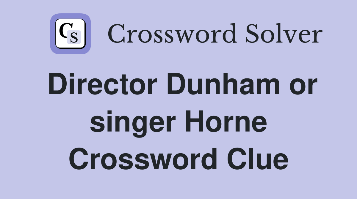 Director Dunham or singer Horne Crossword Clue