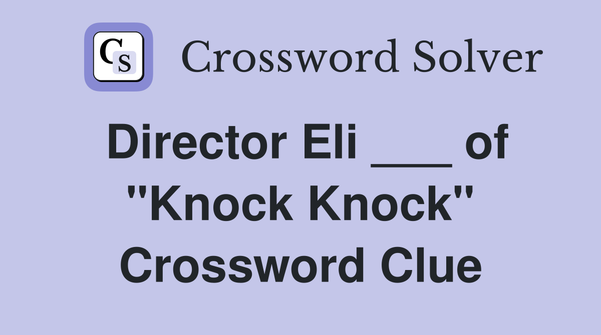 Director Eli ___ of "Knock Knock" Crossword Clue