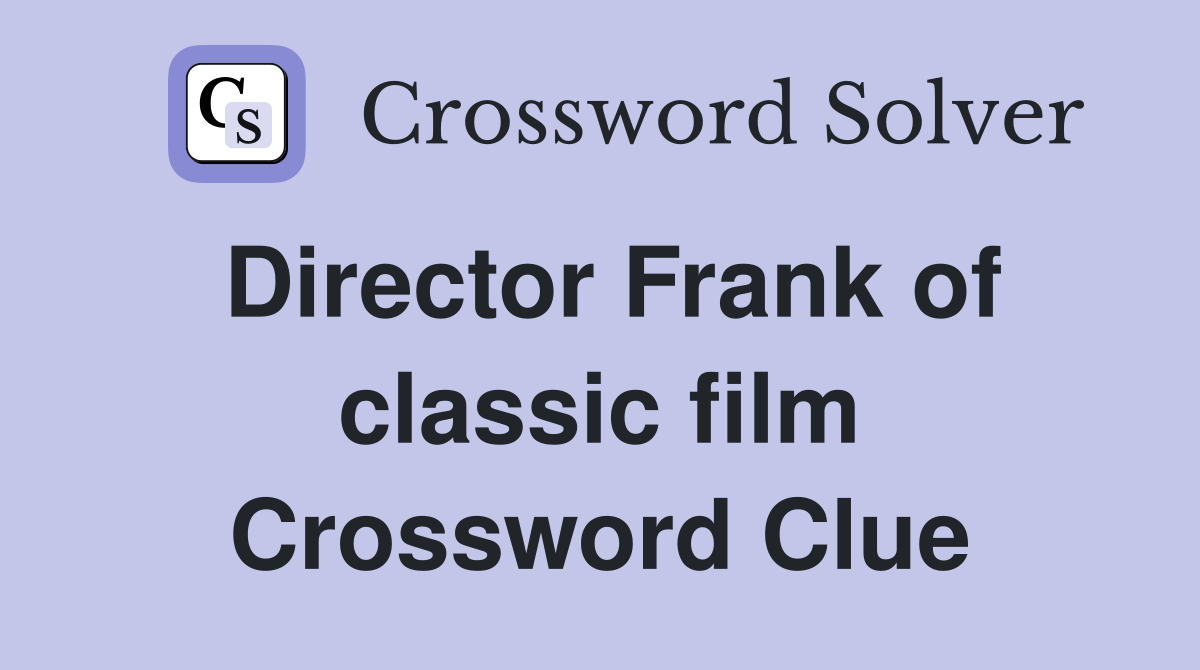 Director Frank of classic film Crossword Clue