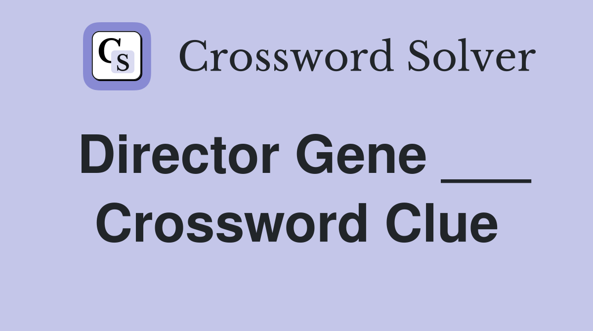 Director Gene ___ Crossword Clue