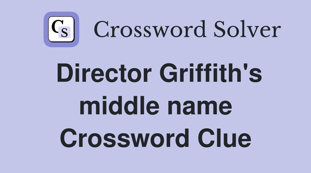 Director Griffith's middle name Crossword Clue