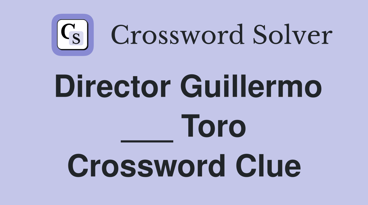 Director Guillermo ___ Toro Crossword Clue