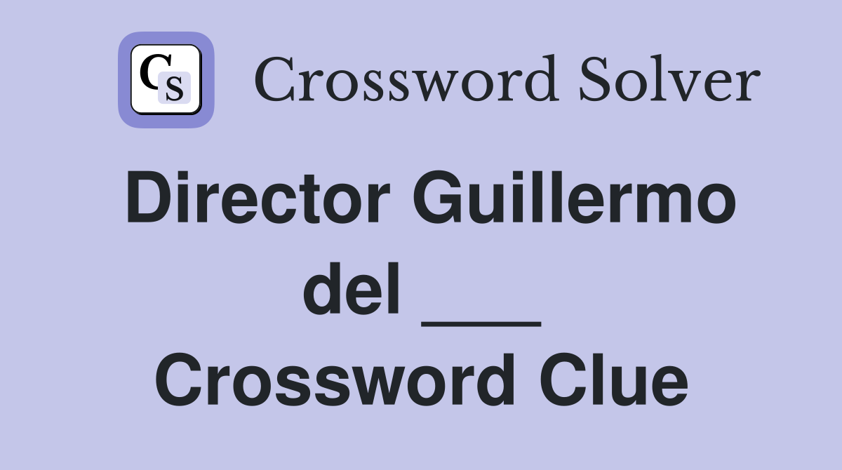 Director Guillermo del ___ Crossword Clue