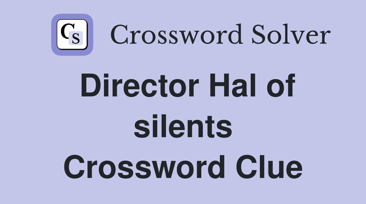 Director Hal of silents Crossword Clue